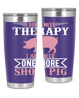 i dont need therapy i just need one more show more Style 75#- pig- Tumbler