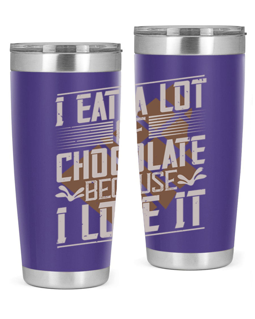 i eat a lot of chocolate because i love it 36#- chocolate- Tumbler