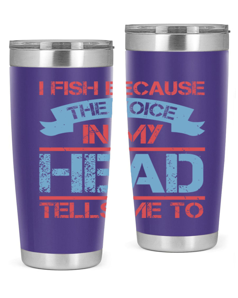 i fish because the voice in my head tells me to 257#- fishing- Tumbler
