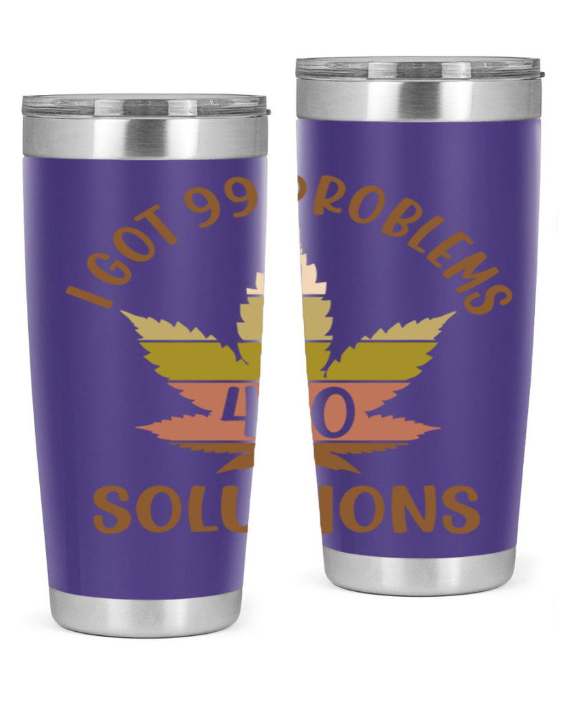 i got problems and four twenty solutions 121#- marijuana- Tumbler