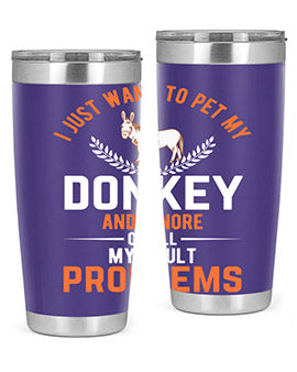 i just want to pet my donkey and ignore of all my adult problems Style 3#- donkey- Tumbler