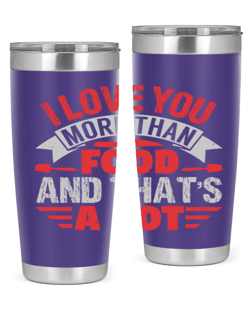 i love you more than food 37#- bbq- Tumbler