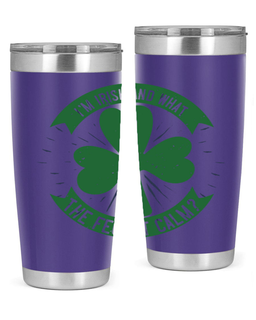i’m irish and what the feck it calm Style 129#- St Patricks Day- Tumbler