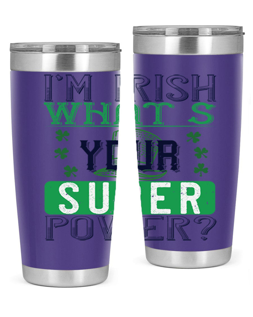 i’m irish what’s your super power Style 128#- St Patricks Day- Tumbler