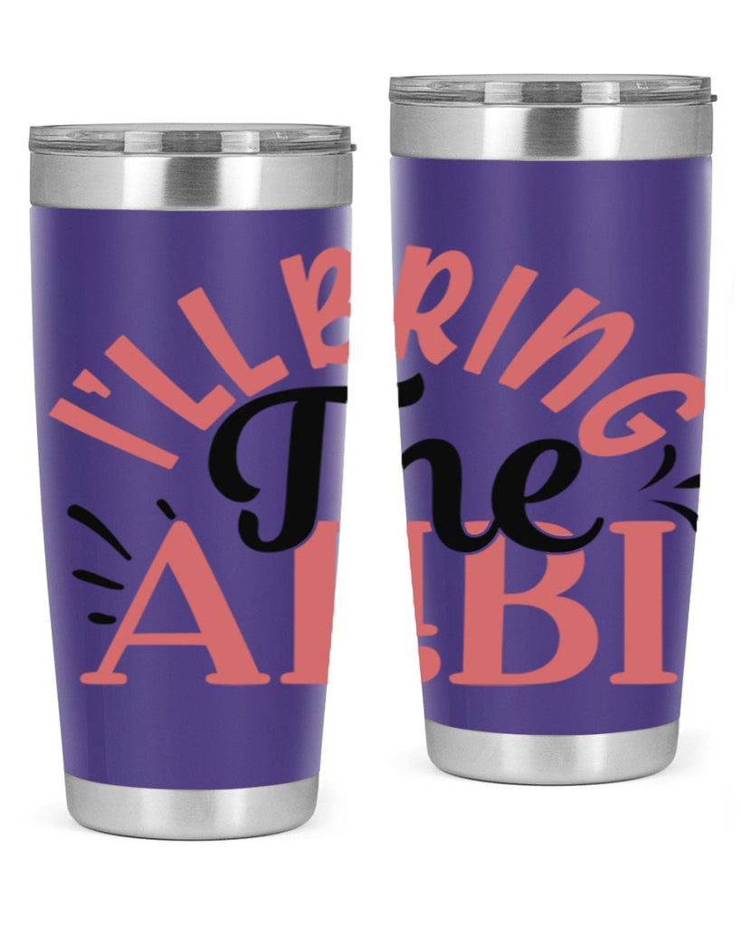 ill bring the alibi Style 51#- Best Friend- Tumbler