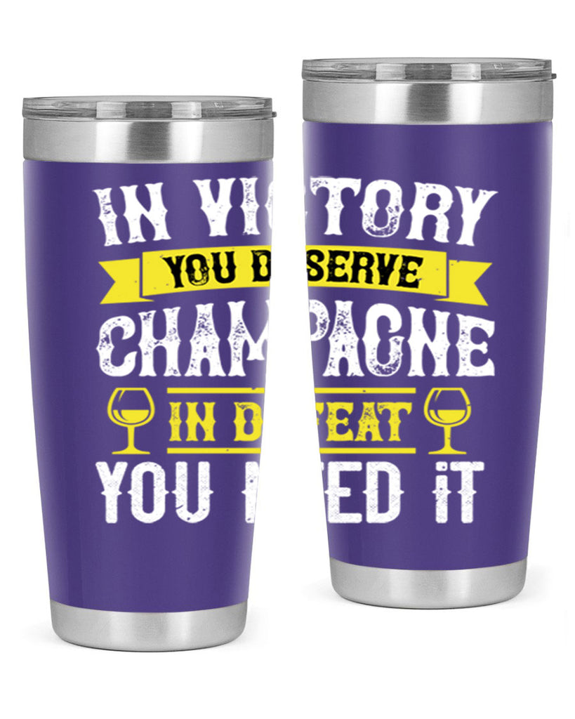 in victory you deserve champagne in defeat you need it 78#- wine- Tumbler