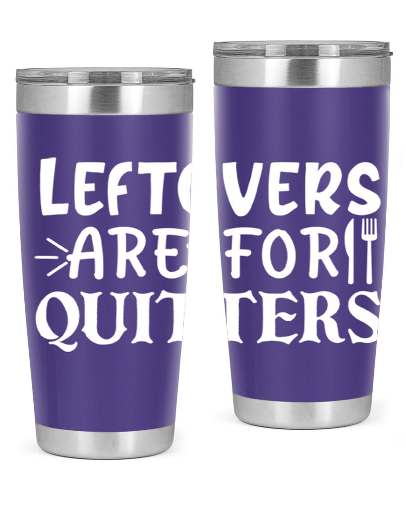 leftovers are for quitters 27#- kitchen- Tumbler
