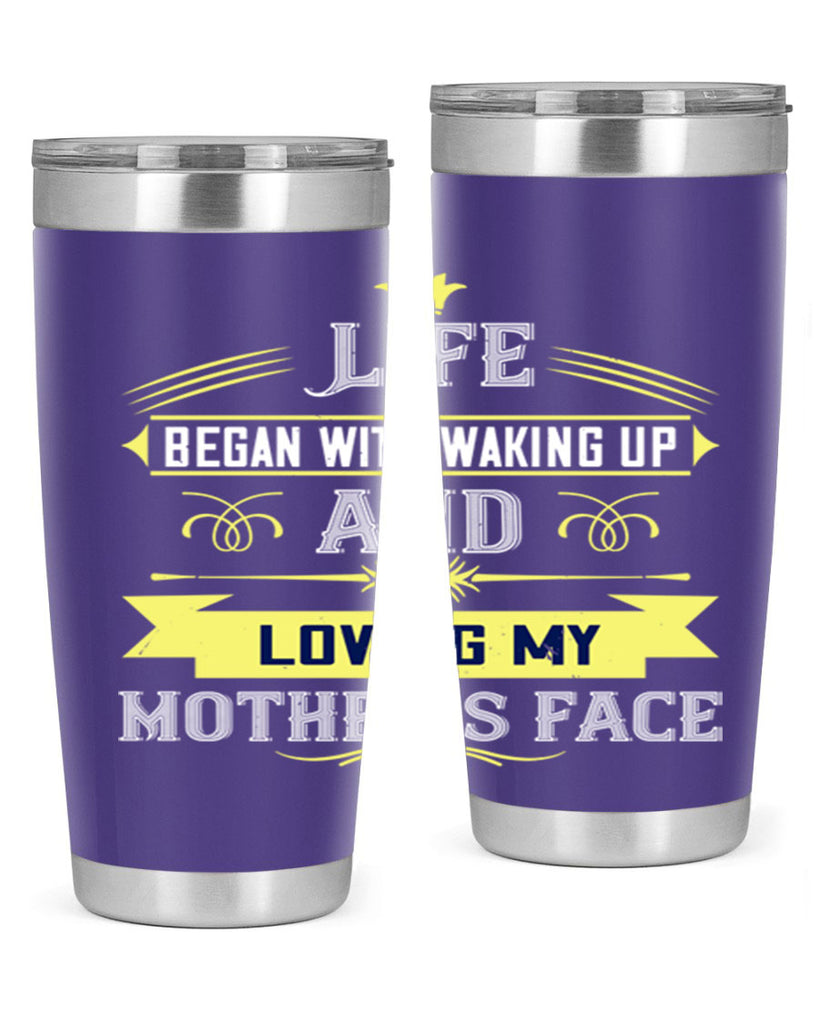 life began with waking up and loving my mother’s face 137#- mom- Tumbler