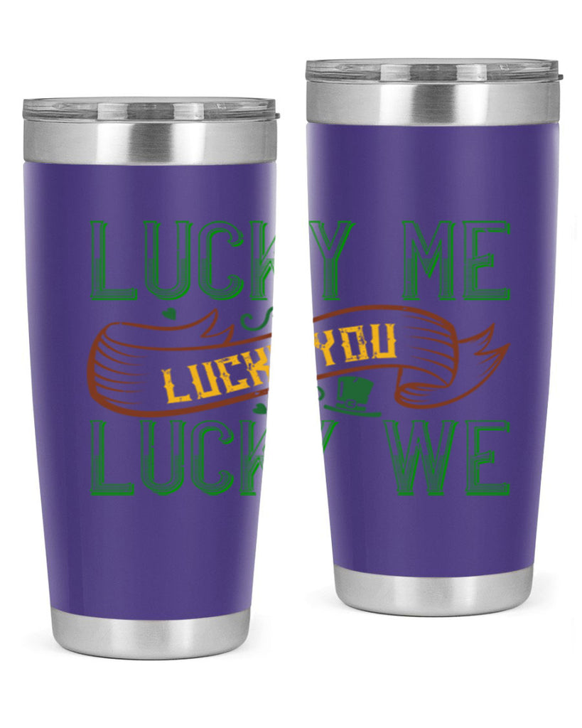 lucky me lucky you lucky me Style 118#- St Patricks Day- Tumbler