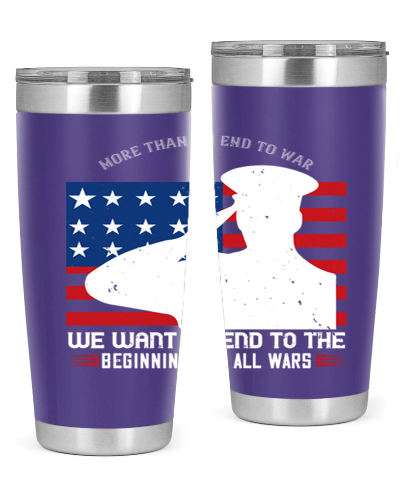 more than an end to war we want an end to the beginnings of all wars 98#- Veterns Day- Tumbler