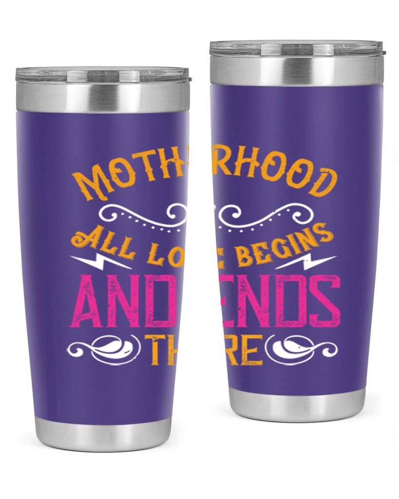 motherhood all love begins and ends there 99#- mom- Tumbler