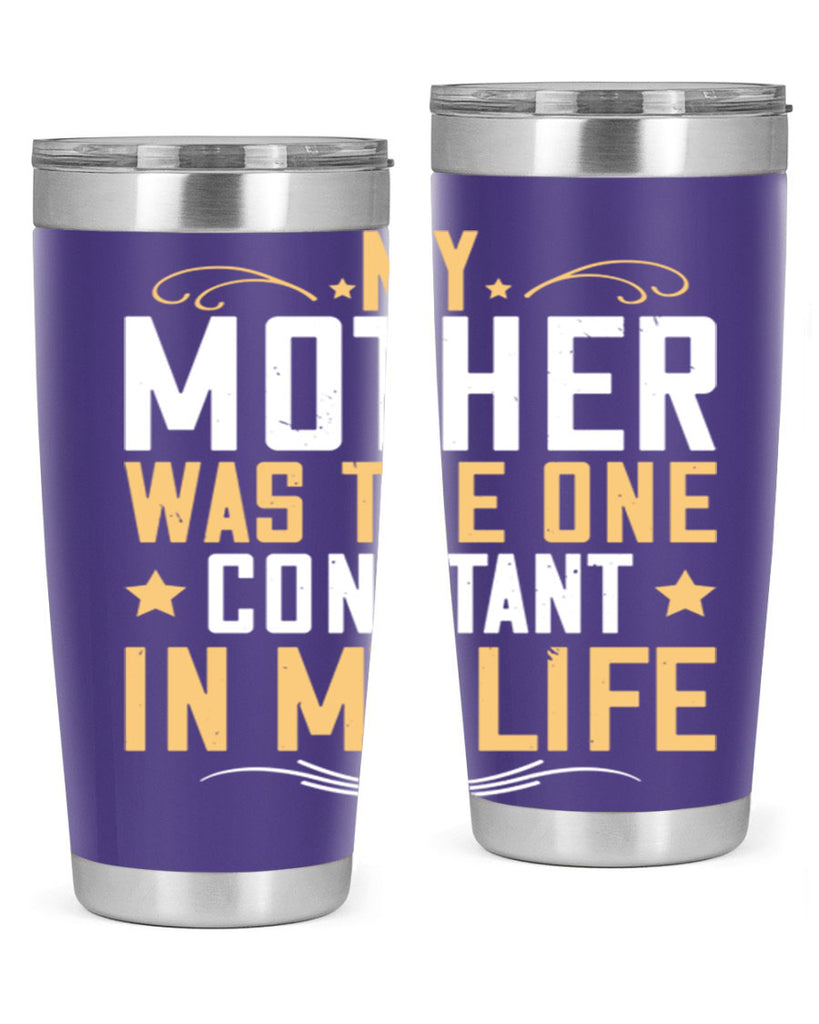 my mother was the one constant in my life 80#- mom- Tumbler