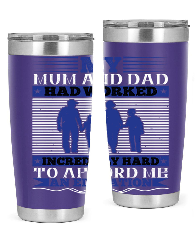 my mum and dad had worked incredibly hard to afford me an education 37#- Parents Day- Tumbler