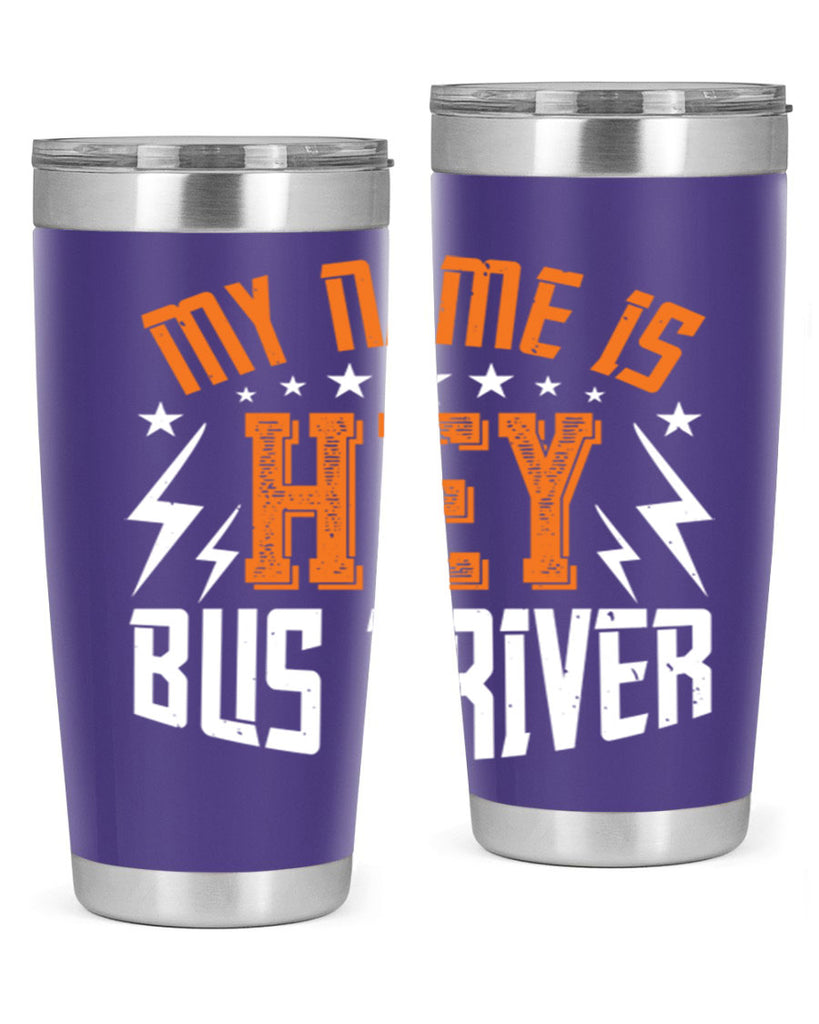 my name is hey bus driver Style 19#- bus driver- tumbler