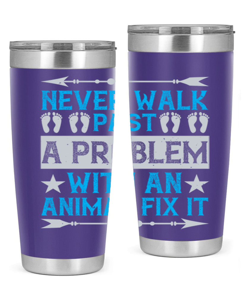 never walk past a problem with an animal fix it 41#- walking- Tumbler