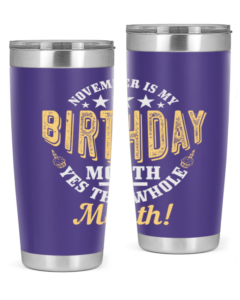 november is my birthday month yes the whole month Style 48#- birthday- tumbler