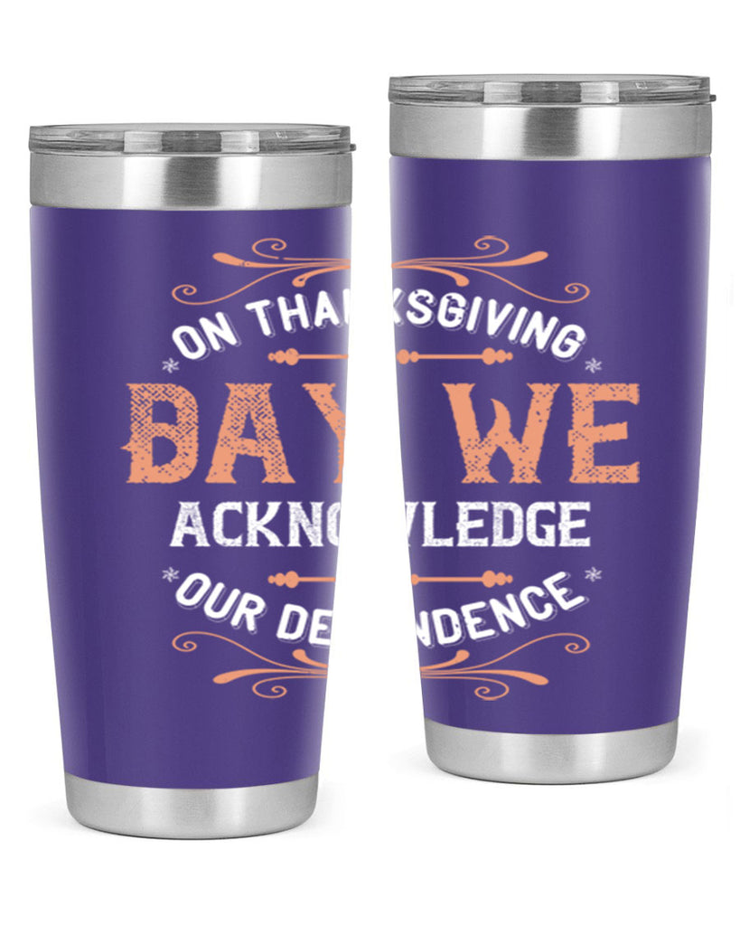 on thanksgiving day we acknowledge our dependence 20#- thanksgiving- Tumbler