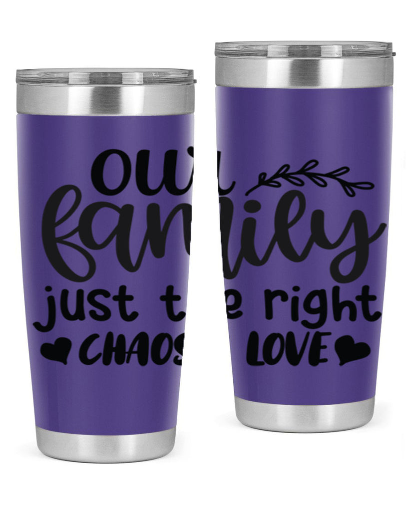 our family just the right chaos love 22#- family- Tumbler