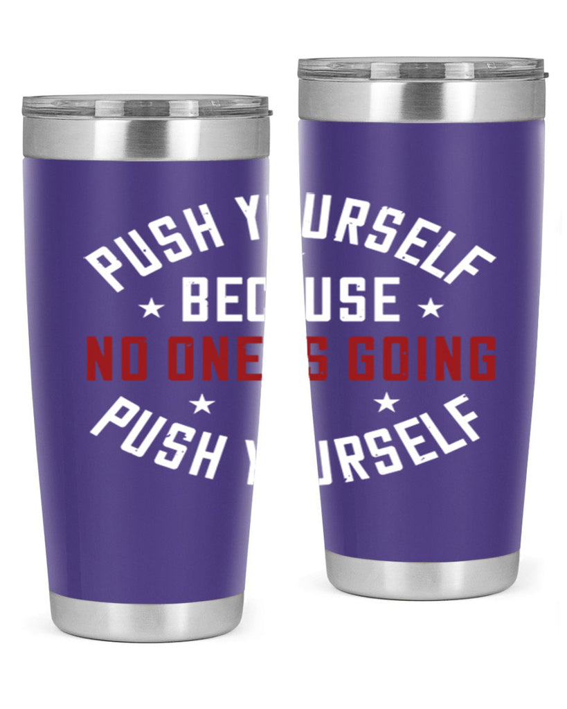 push yourself because no one is coming push yourself 76#- gym- Tumbler