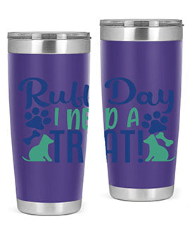 ruff day i need a treat Style 65#- dog- Tumbler