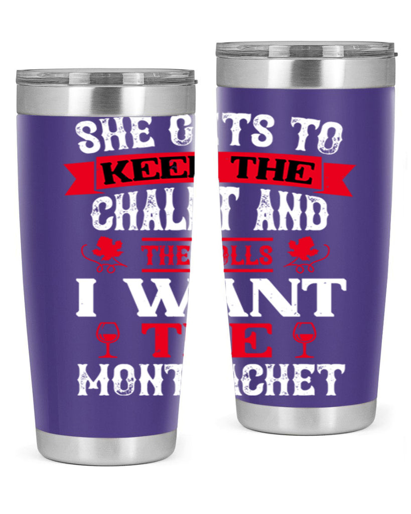 she gets to keep the chalet and the rolls 13#- wine- Tumbler