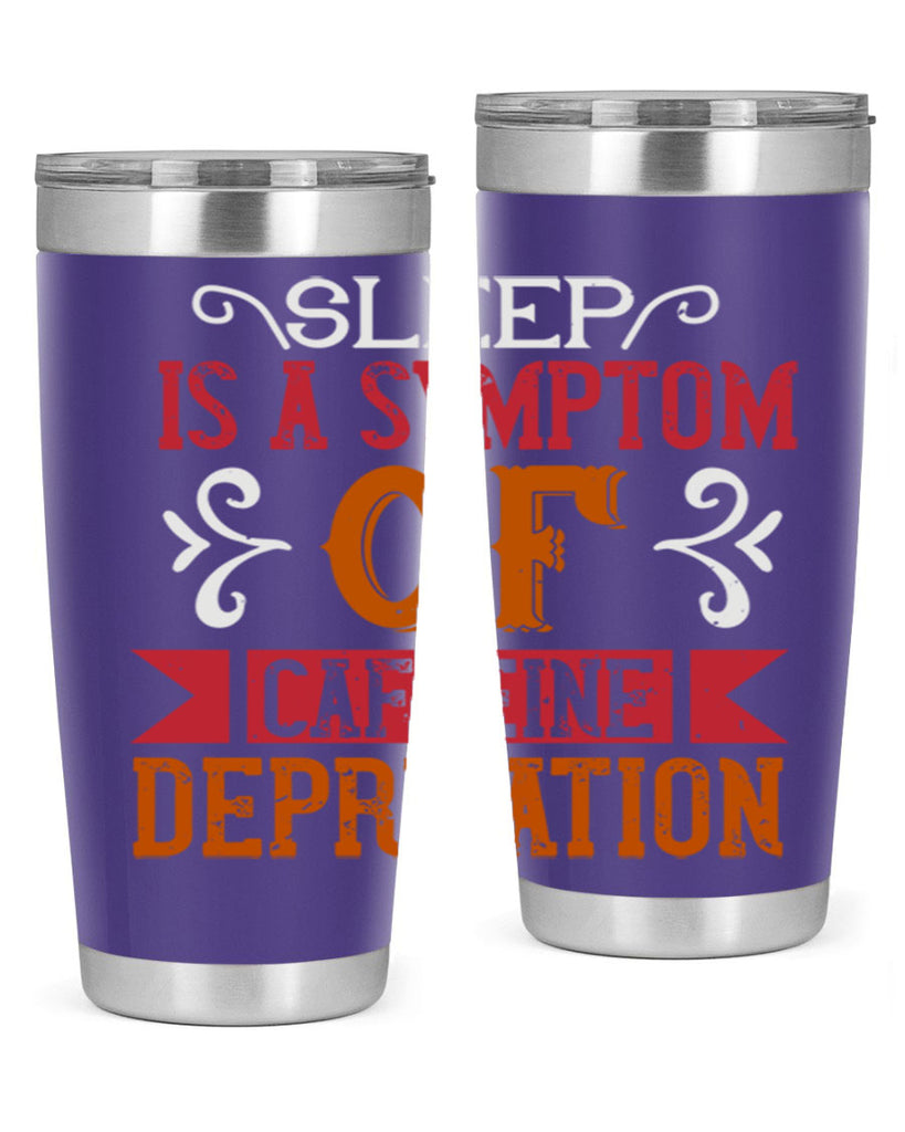 sleep is a symptom of caffeine deprivation 233#- coffee- Tumbler