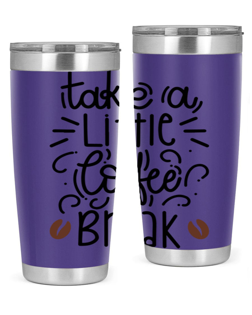 take a little coffee break 25#- coffee- Tumbler