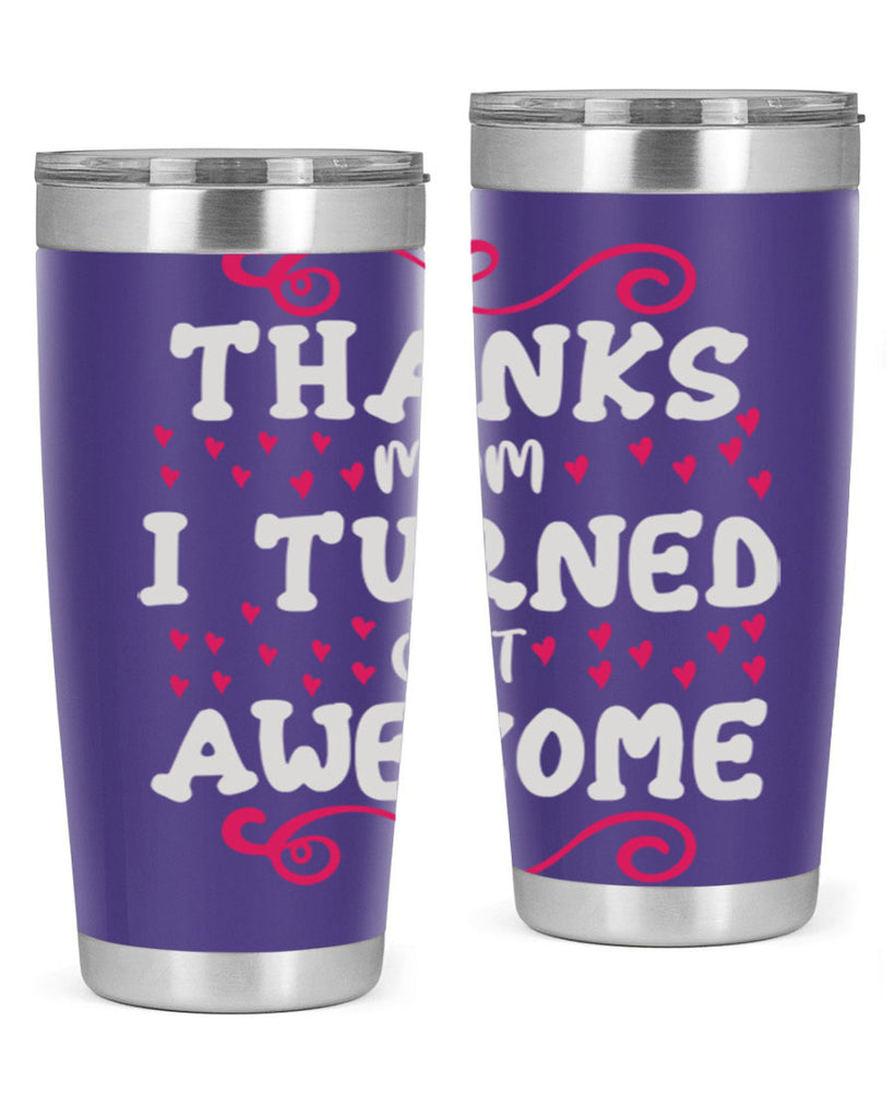 thanks mom i turned out awesome 62#- mom- Tumbler