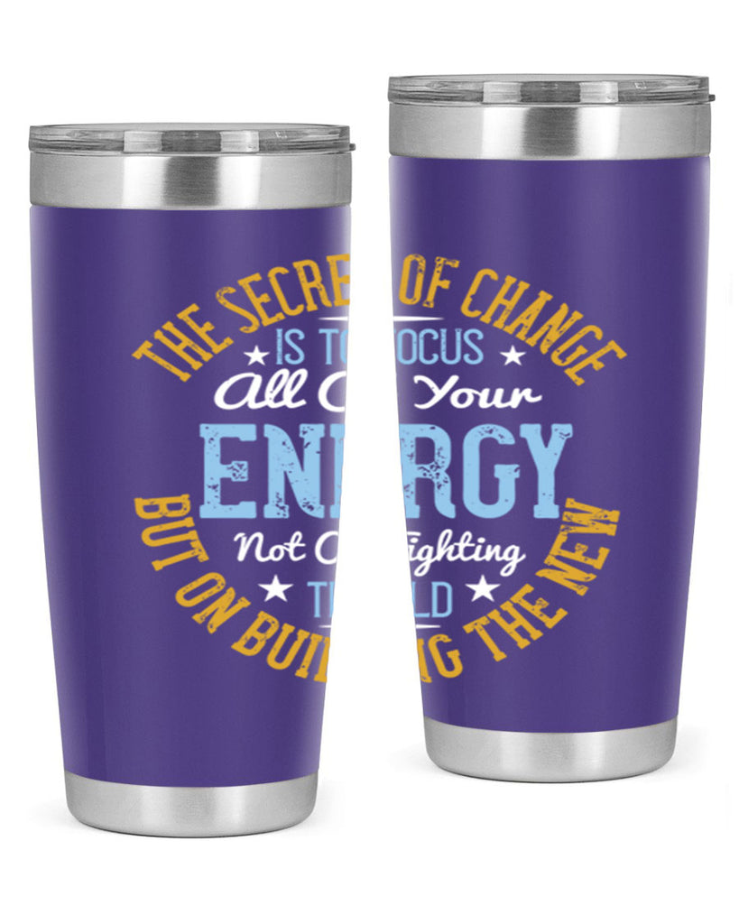 the secret of change is to focus all of your energy not on fighting 52#- yoga- Tumbler