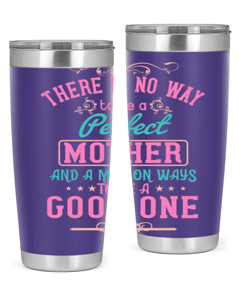 there is no way to be a perfect mother and a million ways to be a good one 41#- mom- Tumbler