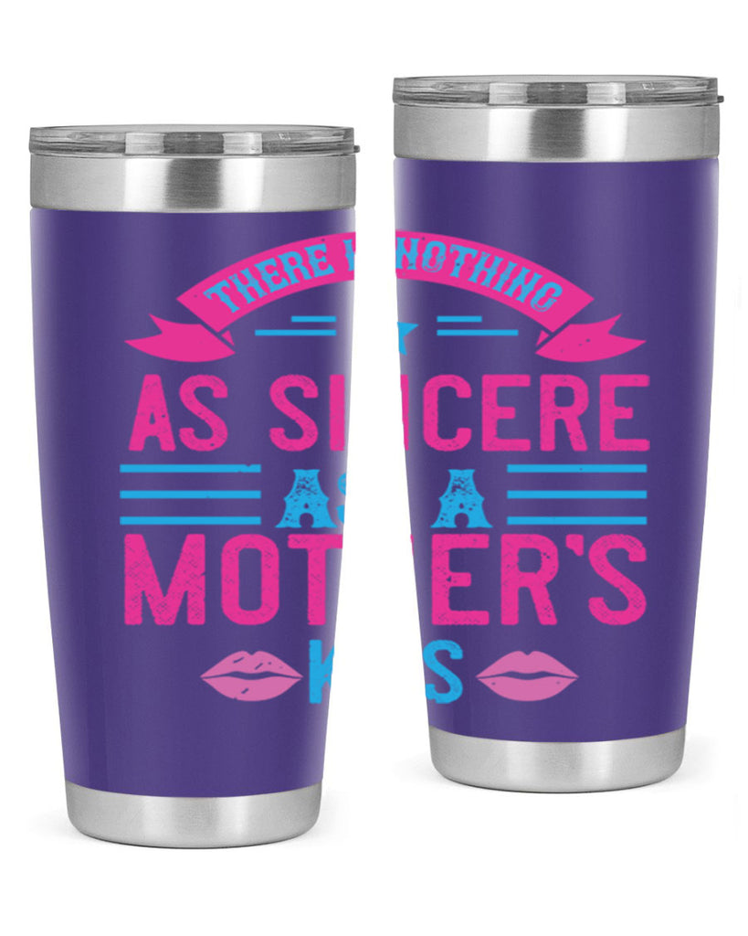 there is nothing as sincere as a mother’s kiss 39#- mom- Tumbler