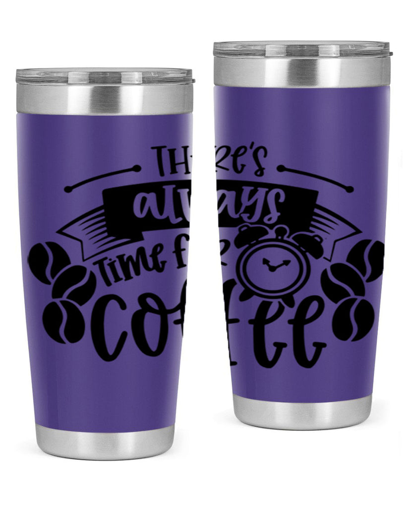 theres always time for coffee 20#- coffee- Tumbler