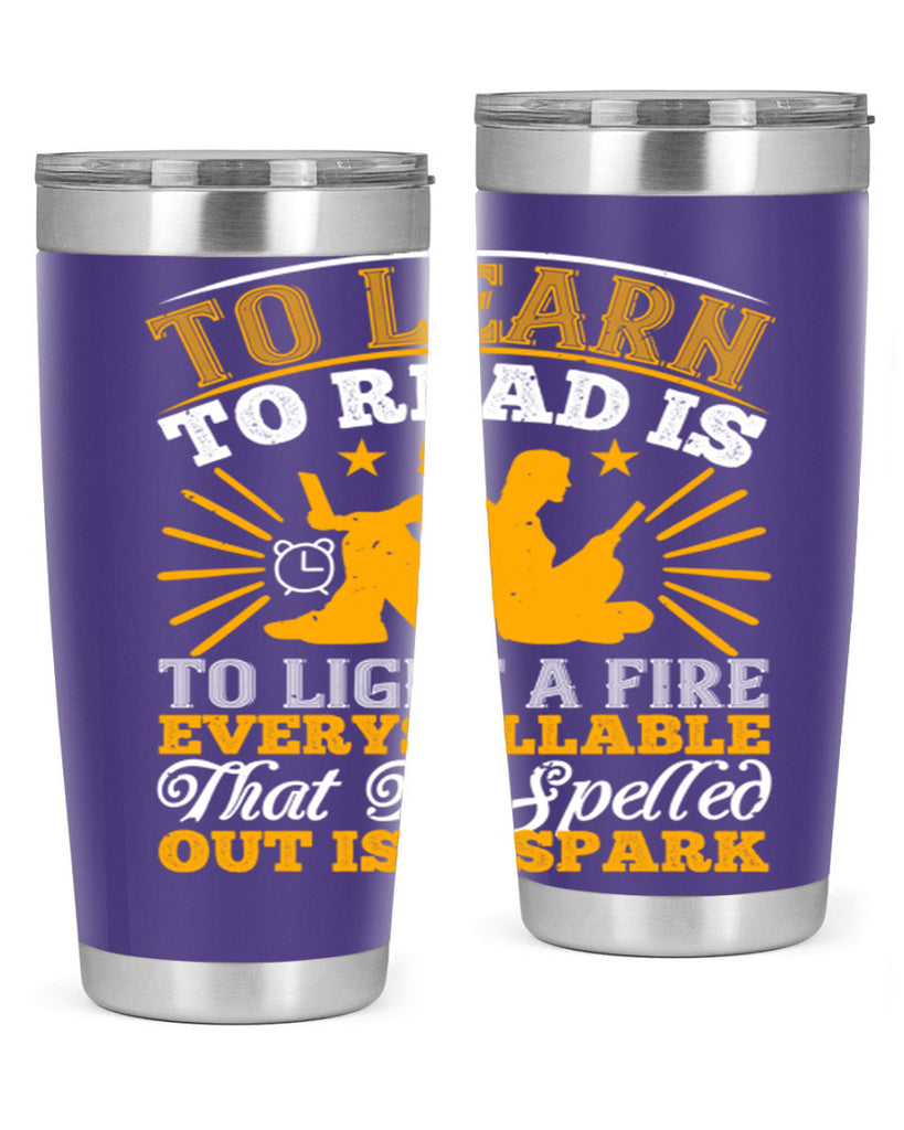 to learn to read is to light a fire every syllable that is spelled out is a spark 5#- reading- Tumbler