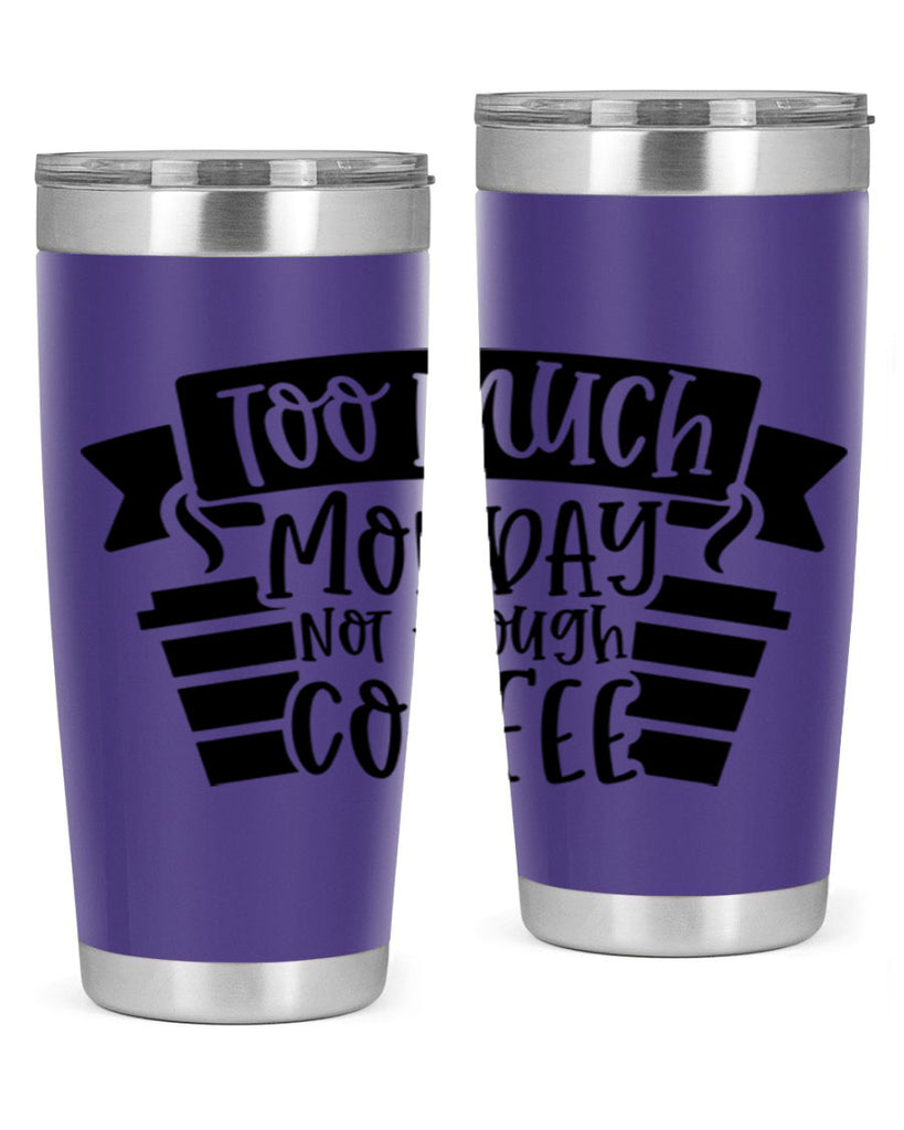 too much monday not enough coffee 11#- coffee- Tumbler
