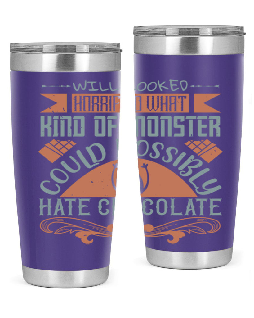 will looked horrified what kind of monster could possibly hate chocolate 9#- chocolate- Tumbler