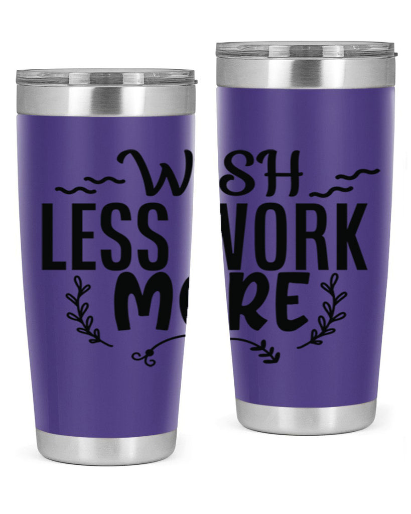 wish less work more Style 63#- motivation- Tumbler