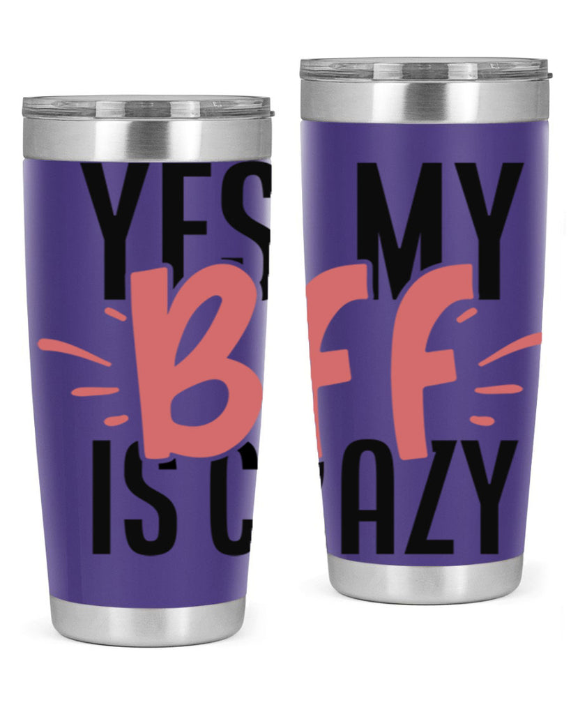 yes my bff is crazy Style 41#- Best Friend- Tumbler