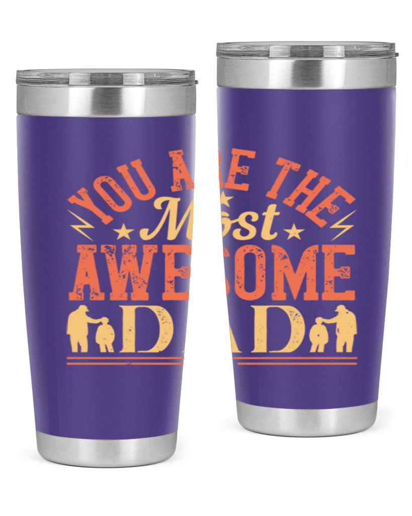 you are the most awesome dad 131#- fathers day- Tumbler