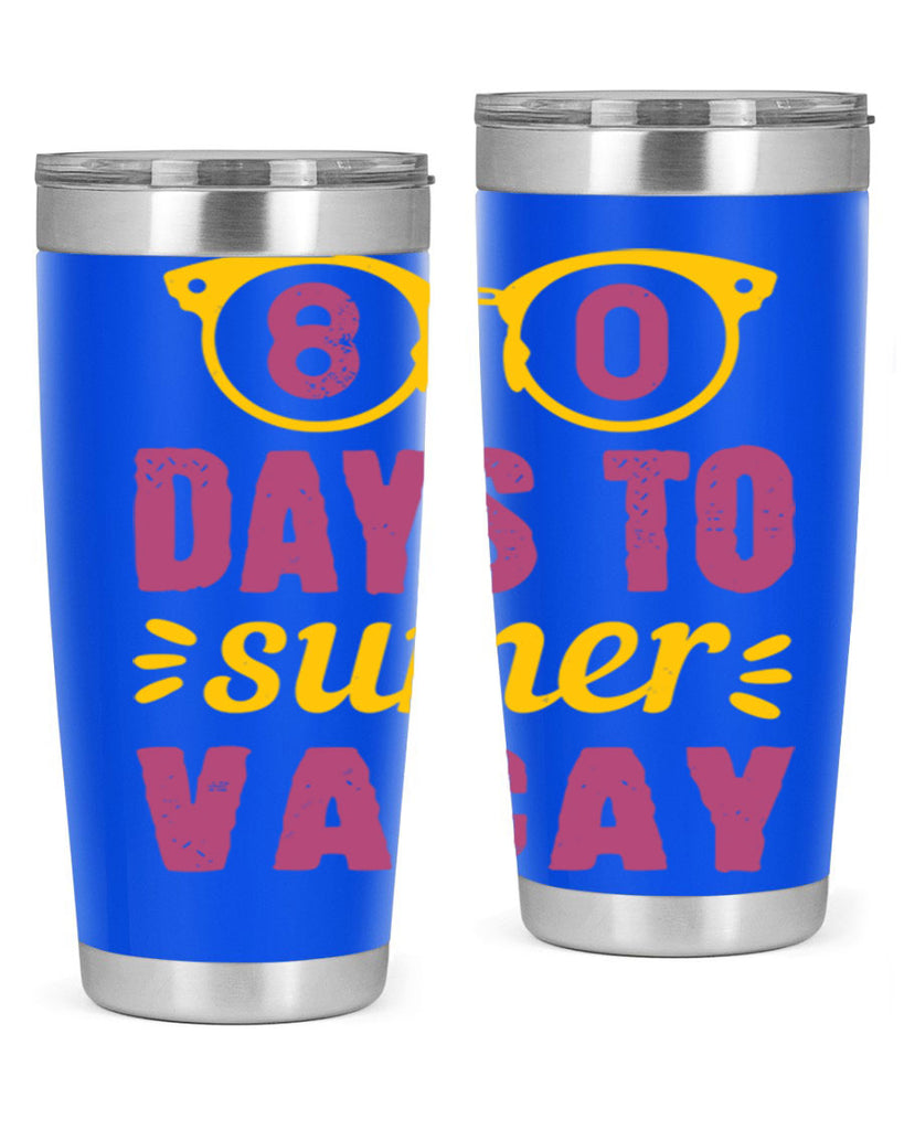 8 days to sumer vacay 1#- 100 days of school- Tumbler