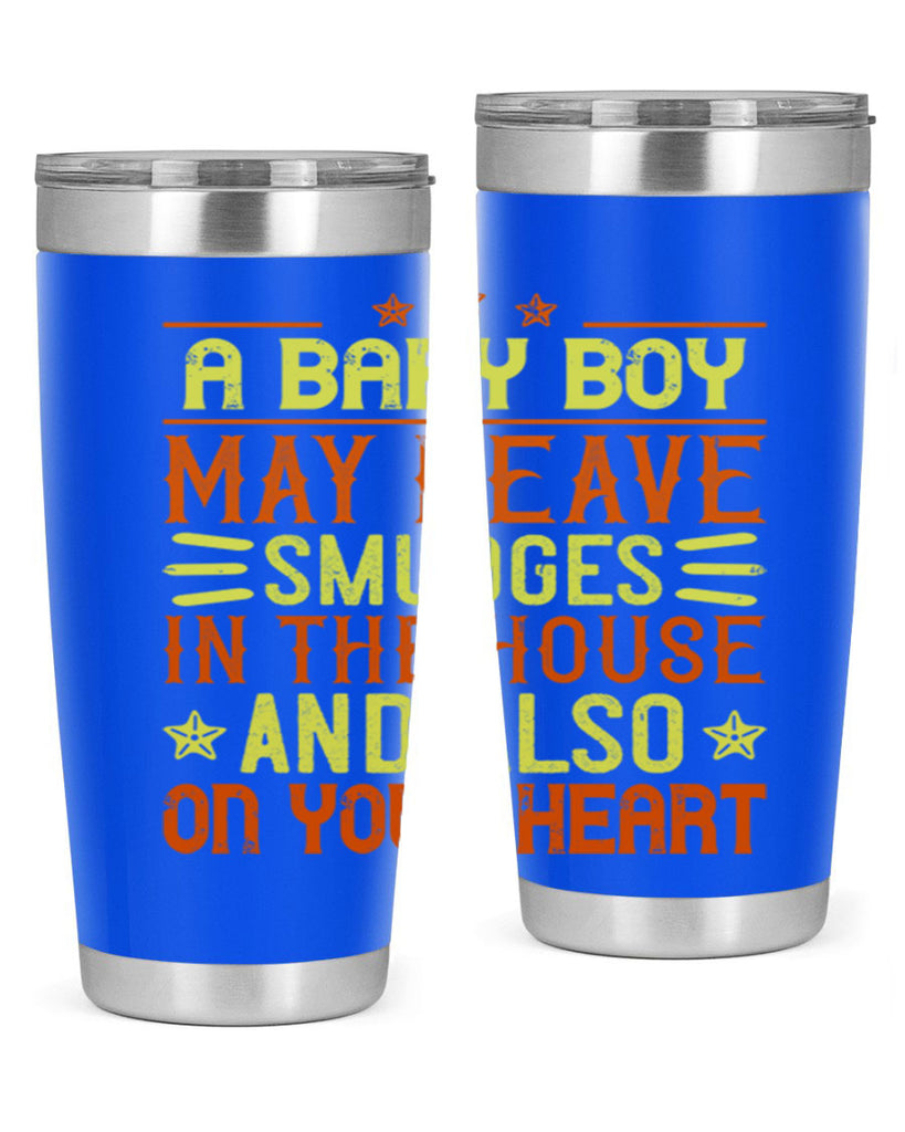 A baby boy may leave smudges in the house and also on your heart Style 150#- baby- tumbler