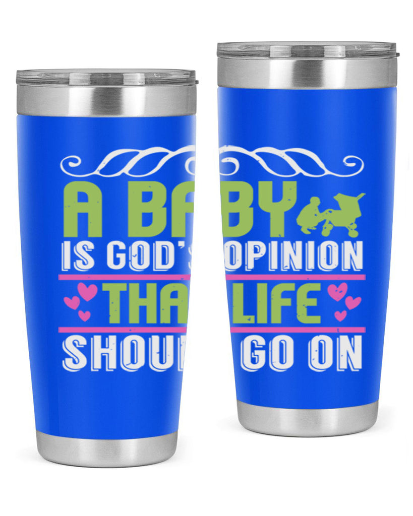 A baby is God opinion that life should go on Style 168#- baby- tumbler