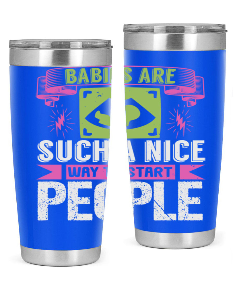 A baby is Gods opinion that life should go on Style 157#- baby- tumbler