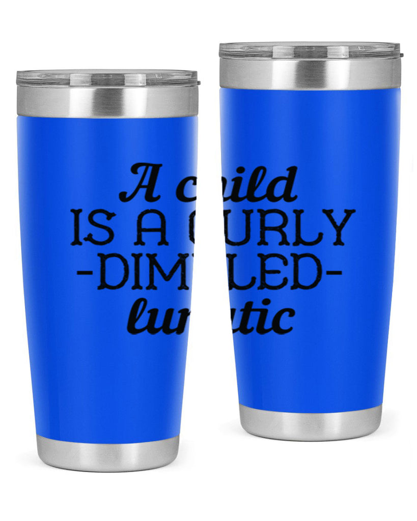 A child is a curly dimpled lunatic Style 7#- baby- Tumbler