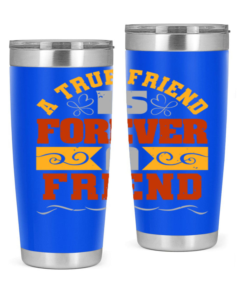 A true friend is forever a friend Style 68#- Best Friend- Tumbler