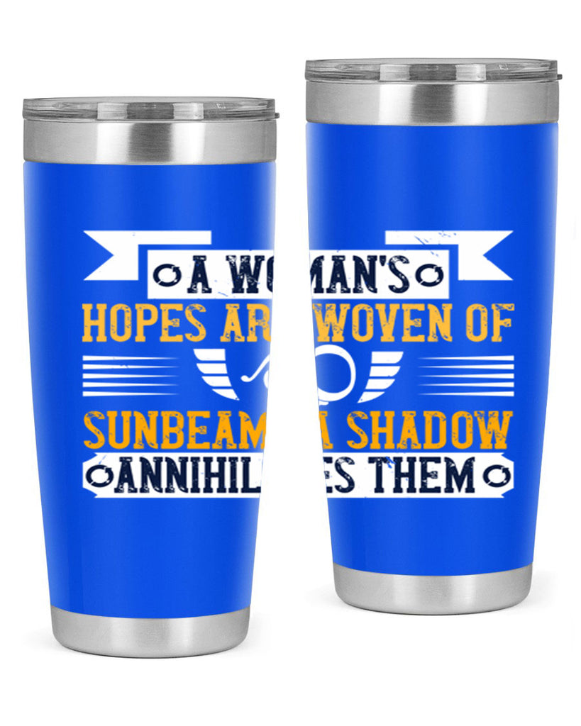 A womans hopes are woven of sunbeams a shadow annihilates them Style 81#- womens day- Tumbler