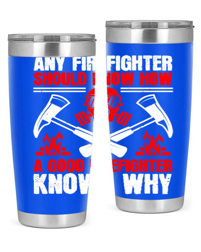 Any firefighter should know how a good firefighter knows why Style 92#- fire fighter- tumbler