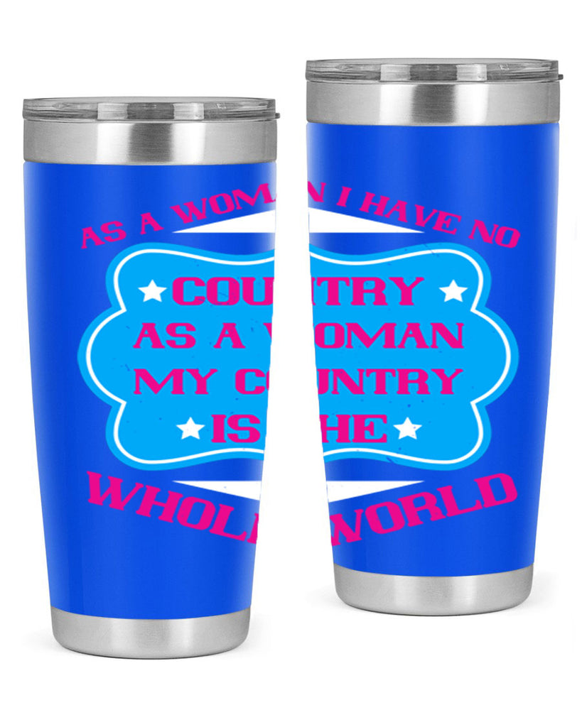 As a woman I have no country As a woman my country is the whole world Style 77#- womens day- Tumbler