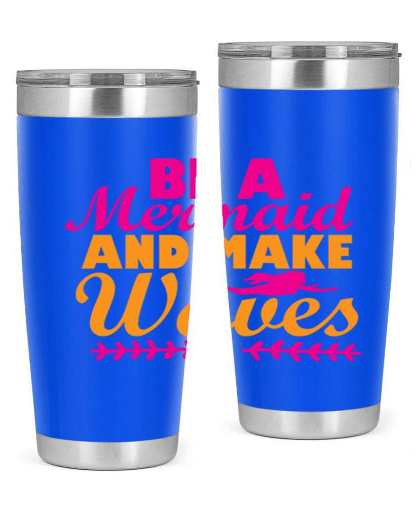 Be A Mermaid And Make Waves 49#- mermaid- Tumbler