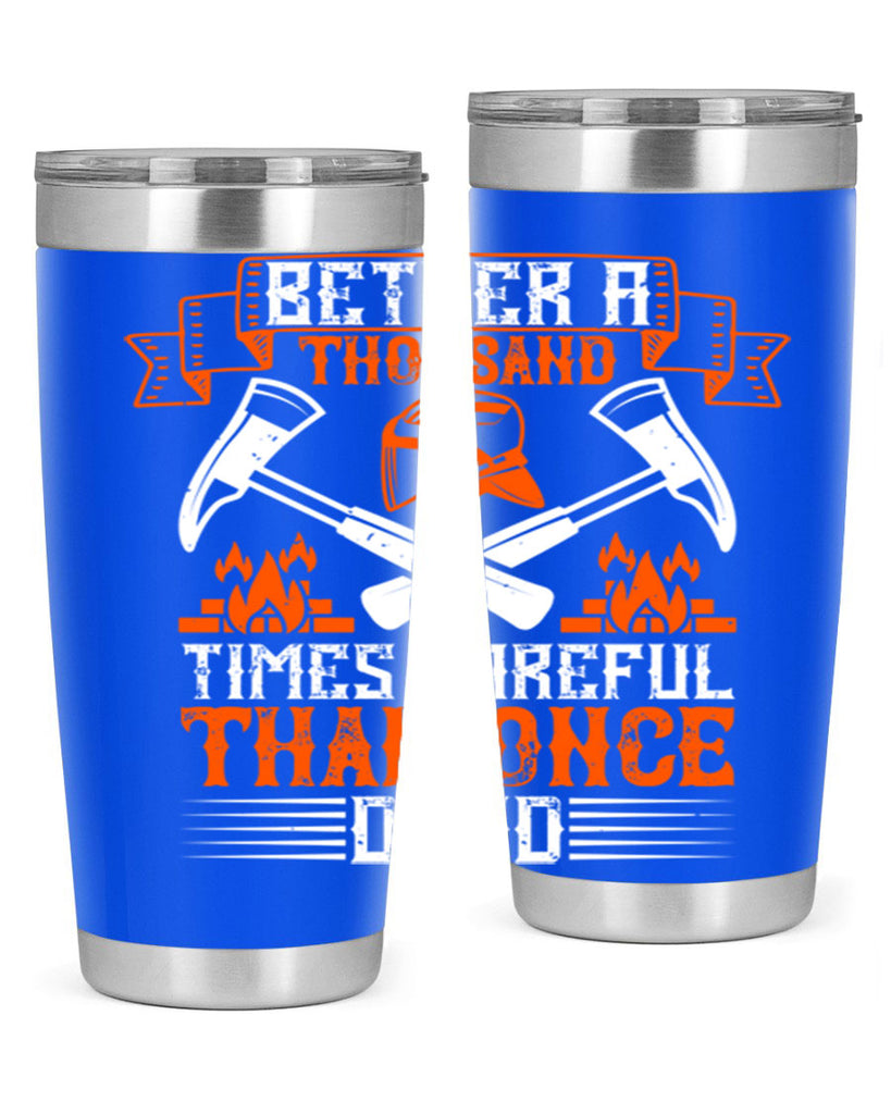 Better a thousand times careful than once dead Style 89#- fire fighter- tumbler