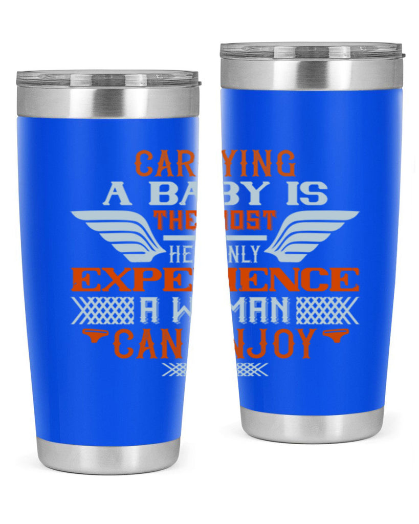 Carrying a baby is the most heavenly experience a woman can enjoy Style 128#- baby- tumbler